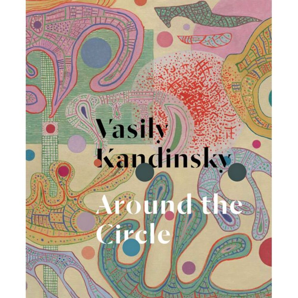 Vasily Kandinsky: Around the Circle -- Vasily Kandinsky